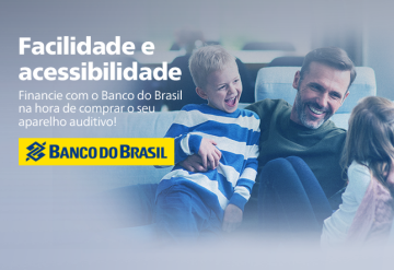 O Banco do Brasil pode financiar o seu aparelho auditivo!