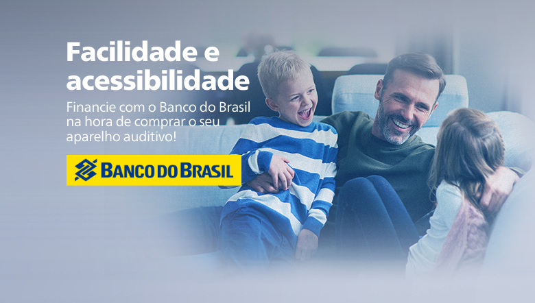 O Banco do Brasil pode financiar o seu aparelho auditivo!