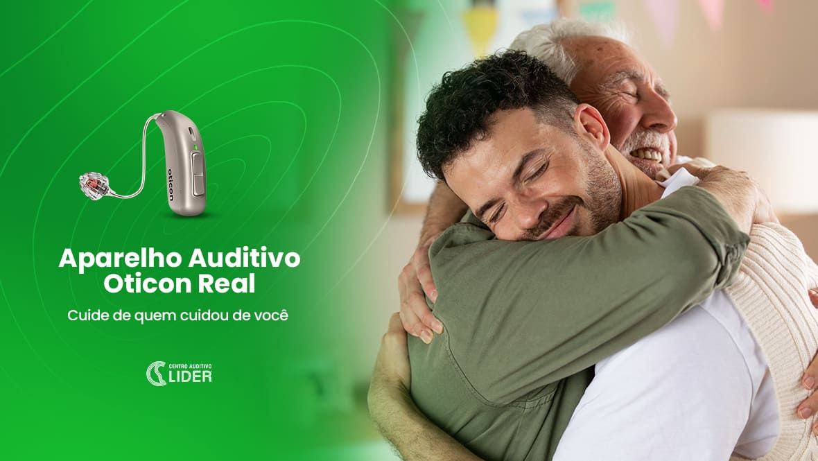 Aparelho auditivo Oticon Real: cuide de quem cuidou de você